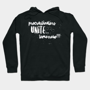 Procrastinators Unite...Tomorrow!! Hoodie